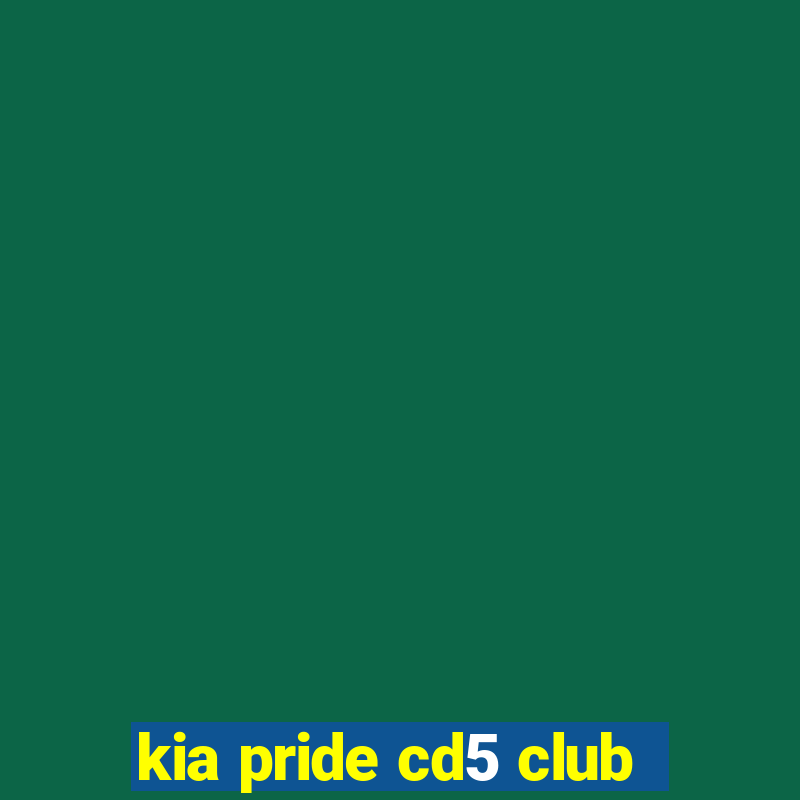 kia pride cd5 club