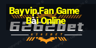 Bayvip.Fan Game Bài Online