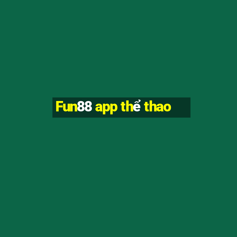 Fun88 app thể thao