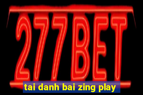 tai danh bai zing play