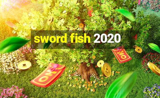 sword fish 2020