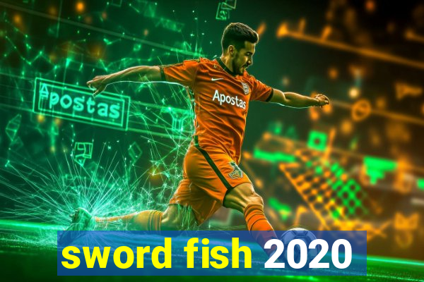 sword fish 2020