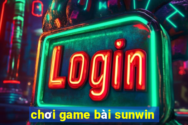 chơi game bài sunwin