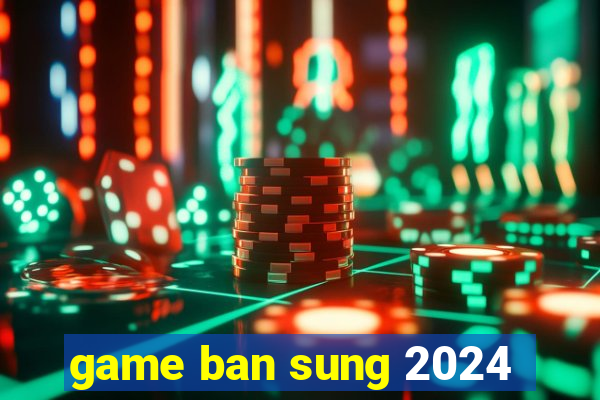 game ban sung 2024