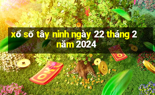 xổ số tây ninh ngày 22 tháng 2 năm 2024