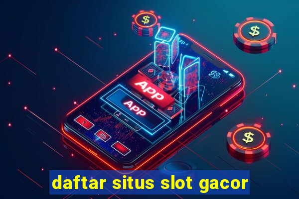 daftar situs slot gacor