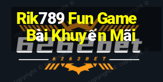 Rik789 Fun Game Bài Khuyến Mãi