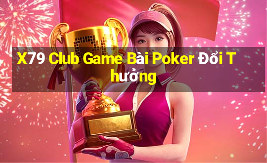 X79 Club Game Bài Poker Đổi Thưởng