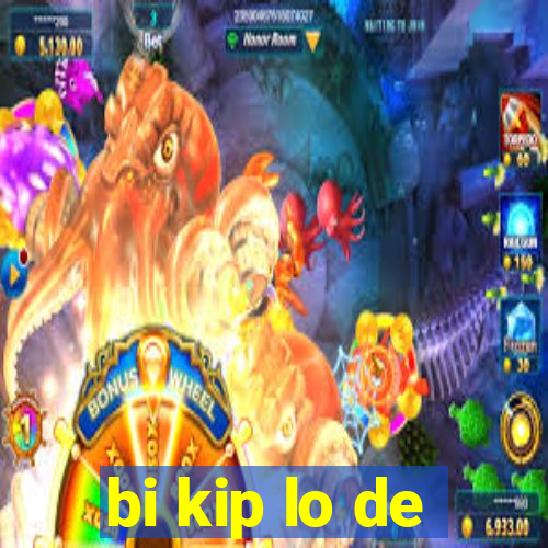 bi kip lo de