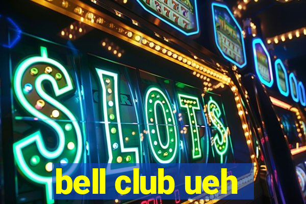 bell club ueh