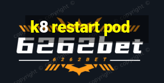 k8 restart pod