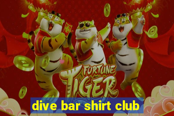 dive bar shirt club