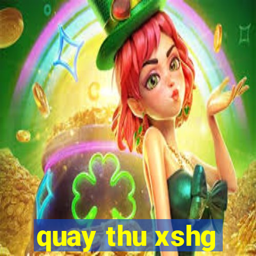 quay thu xshg