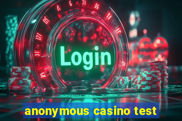 anonymous casino test