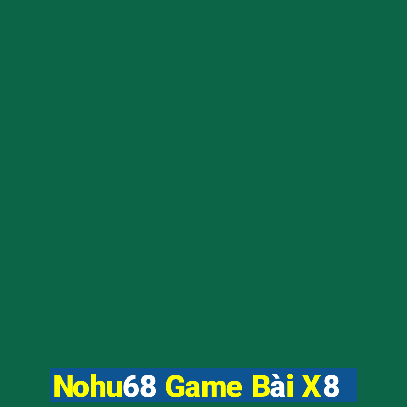 Nohu68 Game Bài X8