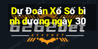 Dự Đoán Xổ Số bình dương ngày 30