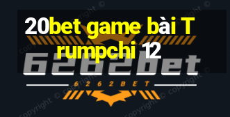 20bet game bài Trumpchi 12