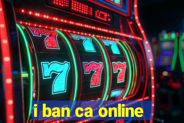 i ban ca online