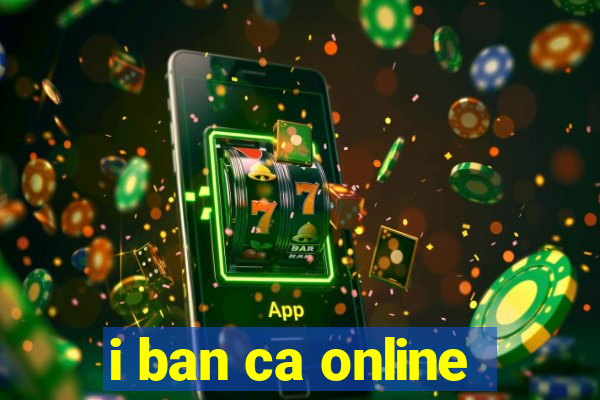 i ban ca online