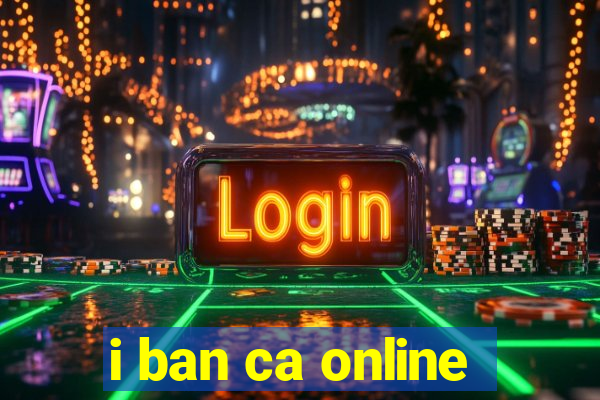 i ban ca online