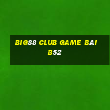 Big88 Club Game Bài B52