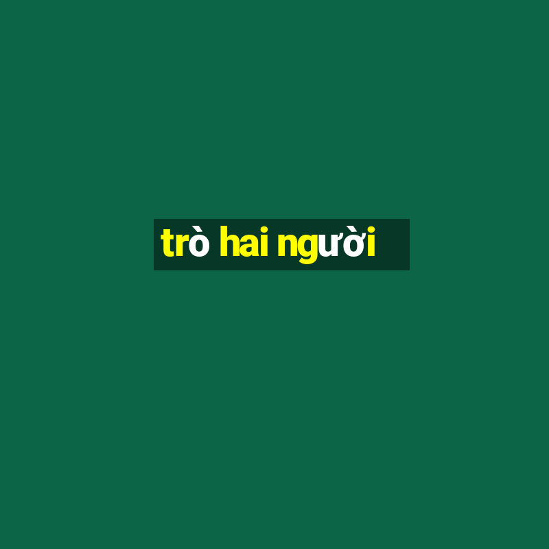 trò hai người