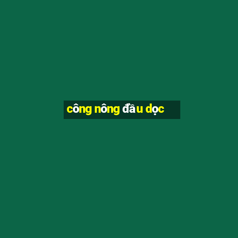 công nông đầu dọc