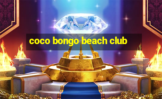 coco bongo beach club