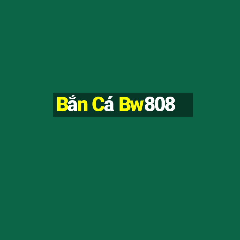 Bắn Cá Bw808