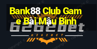 Bank88 Club Game Bài Mậu Binh