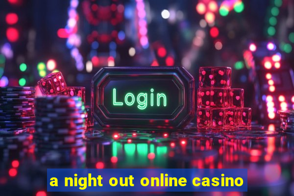 a night out online casino