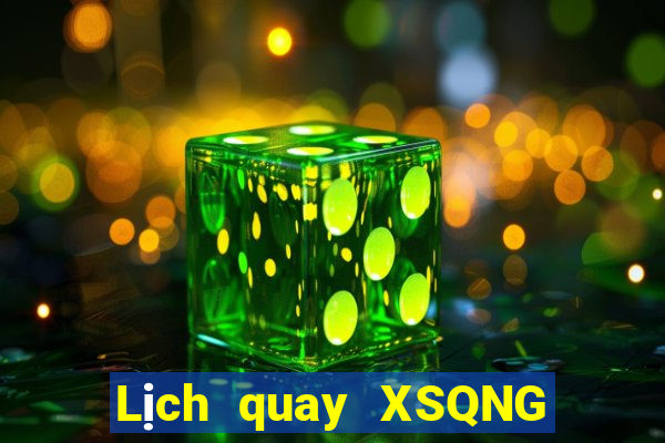 Lịch quay XSQNG ngày 8