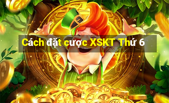 Cách đặt cược XSKT Thứ 6