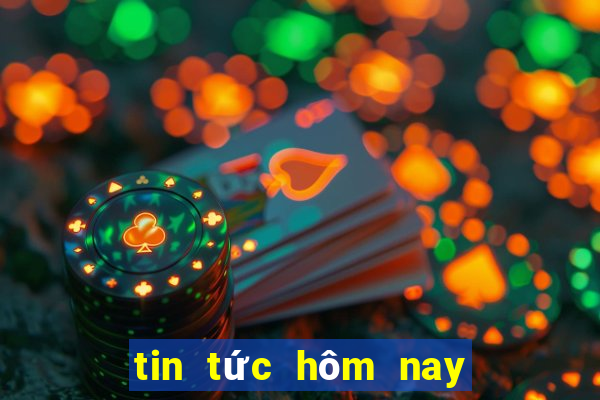 tin tức hôm nay 24 giờ