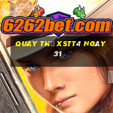 Quay thử XSTT4 ngày 31