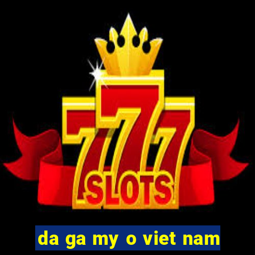 da ga my o viet nam