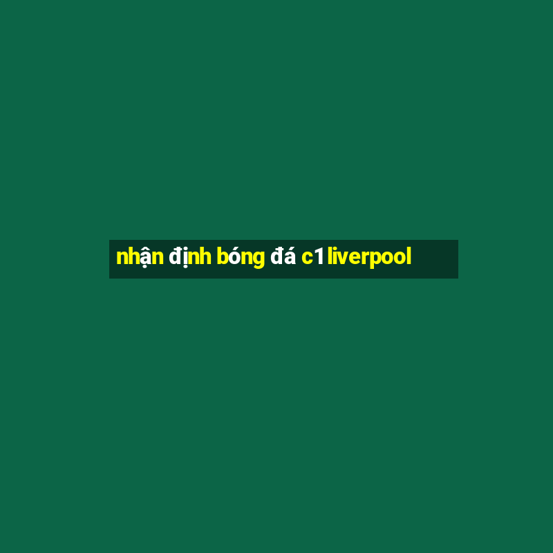 nhận định bóng đá c1 liverpool