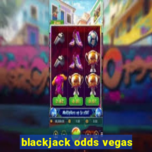 blackjack odds vegas