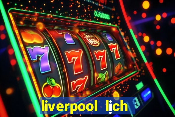 liverpool lịch thi đấu