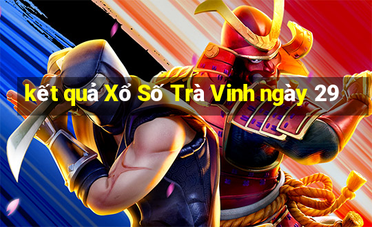 kết quả Xổ Số Trà Vinh ngày 29