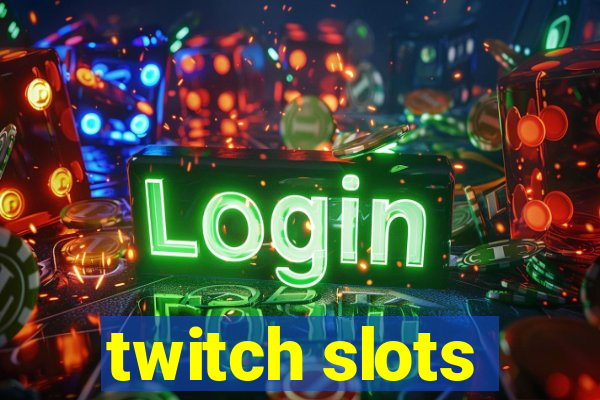 twitch slots