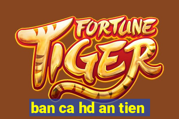 ban ca hd an tien