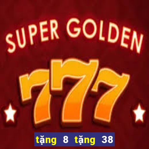 tặng 8 tặng 38 cát vàng