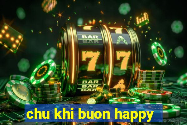 chu khi buon happy