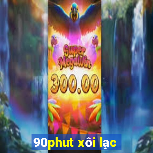 90phut xôi lạc