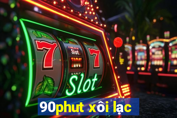 90phut xôi lạc