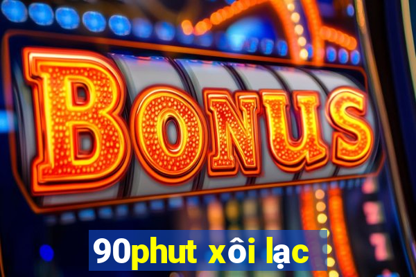 90phut xôi lạc