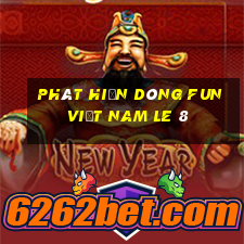 Phát hiện dòng fun Việt nam Le 8