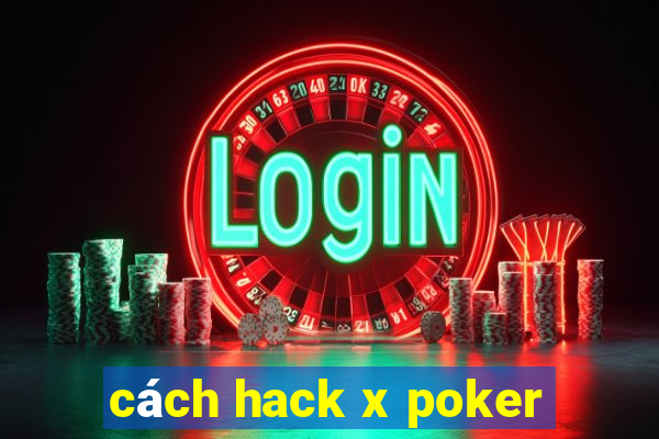 cách hack x poker