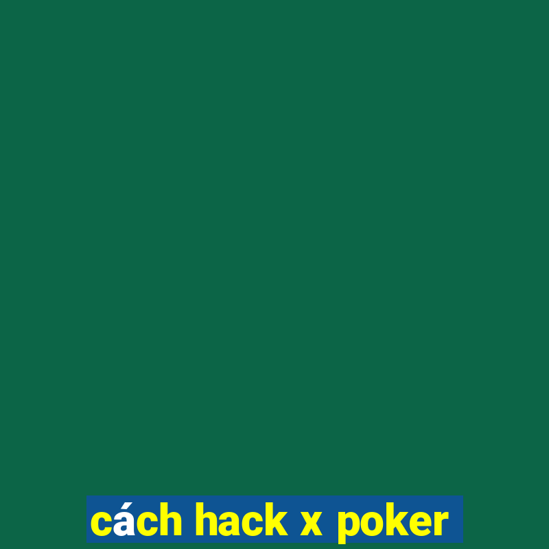 cách hack x poker